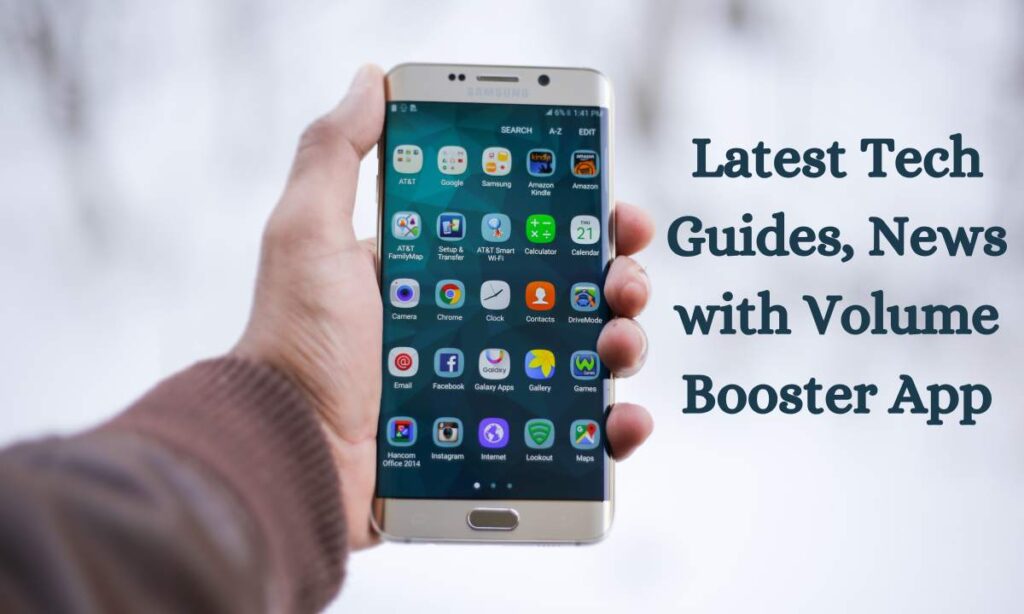 Latest Tech Guides, News with Volumе Boostеr App